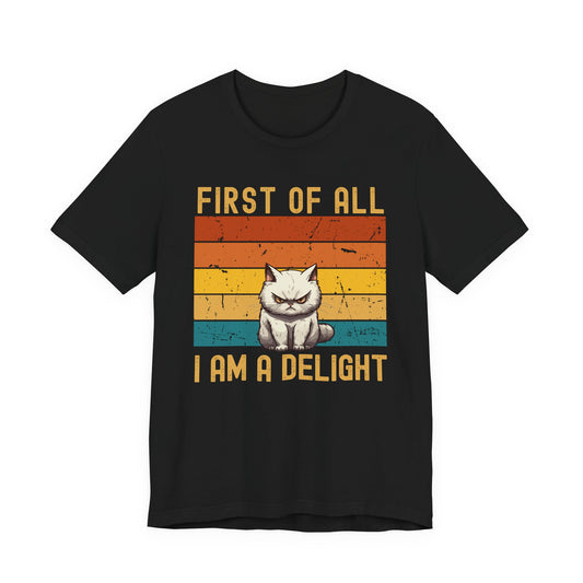 First Of All I Am A Delight Cat (Unisex T-Shirt)