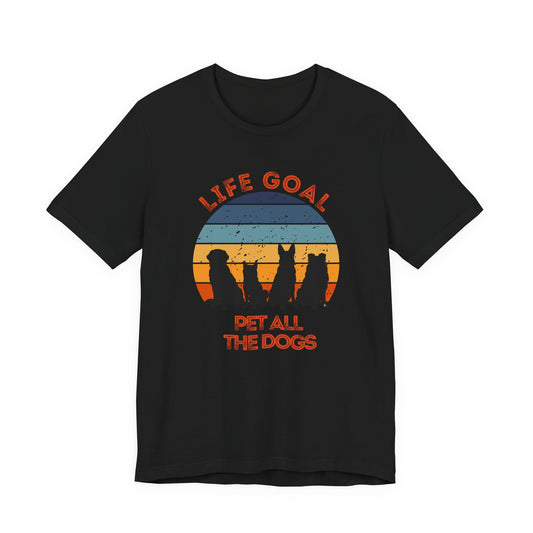 Life Goal Pet All the Dogs T-Shirt