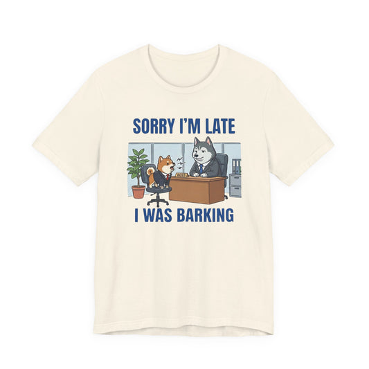 Funny Dog "Sorry I'm Late I Was Barking" Graphic T-Shirt